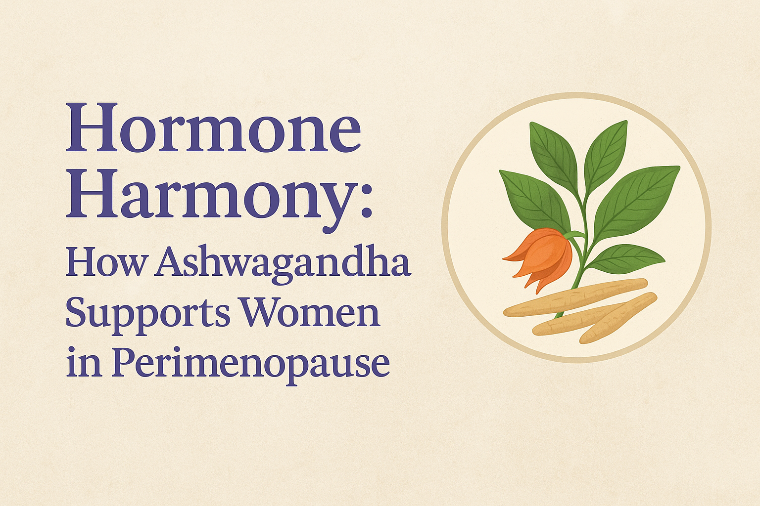 Ashwagandha and Perimenopause: Science-Backed Support for Women Over 40